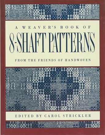 A Weaver's Book of 8-Shaft Patterns  edited   by Carol Strickler