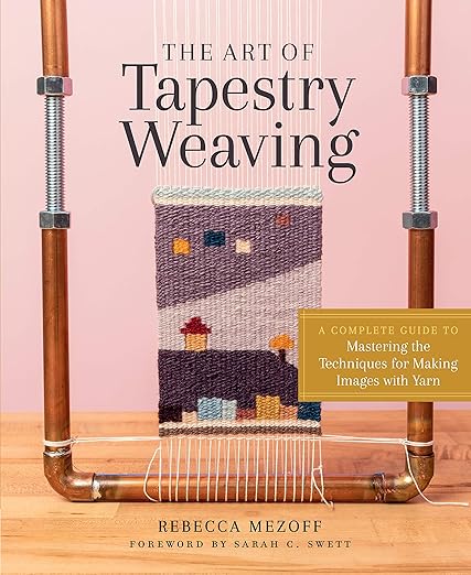The Art of Tapestry Weaving By Rebecca Mezoff