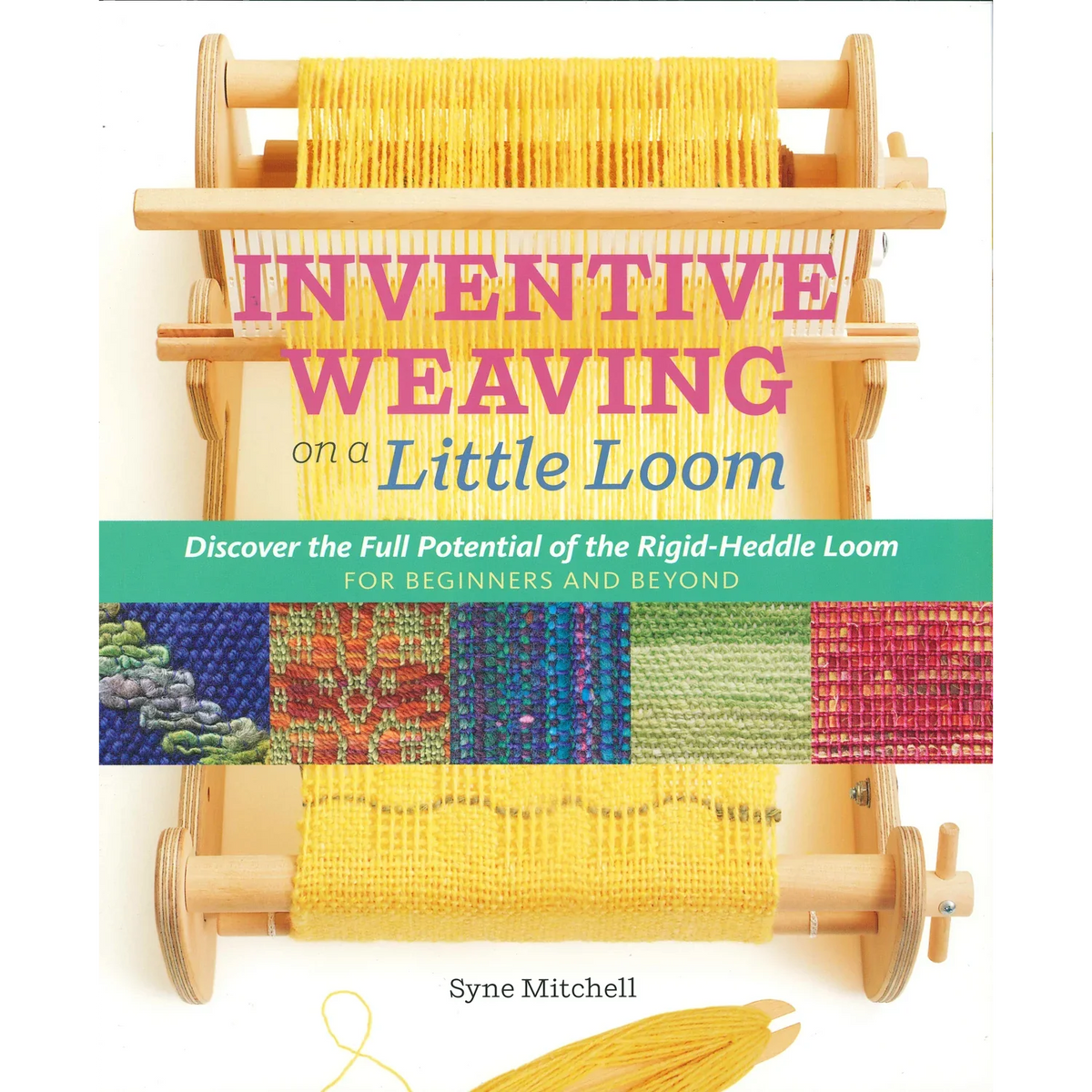 Inventive Weaving on a Little Loom by Syne Mitchell